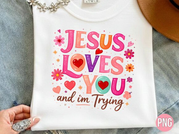 Jesus Loves You and I’m Trying PNG — T-Shirt Designs