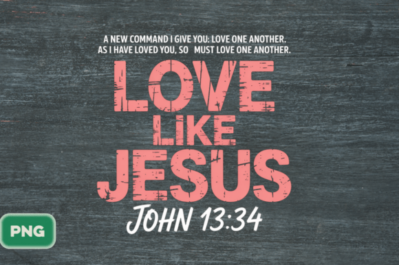 Love Like Jesus PNG, John 13:34 — T-Shirt Designs